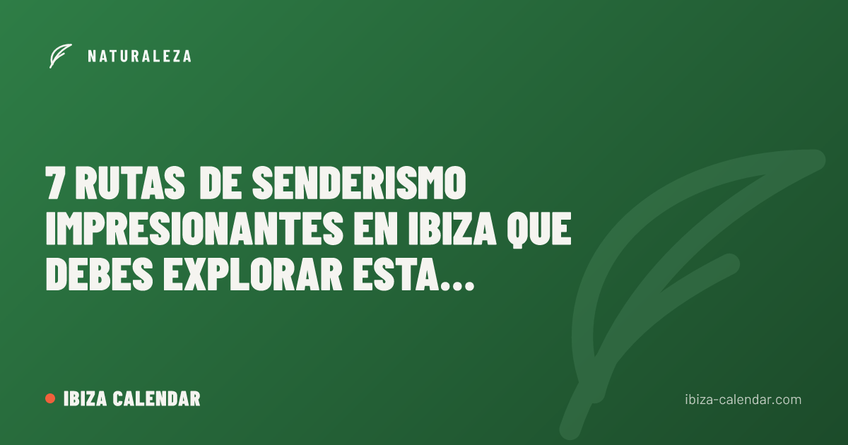 7 rutas de senderismo impresionantes en Ibiza que debes explorar esta primavera