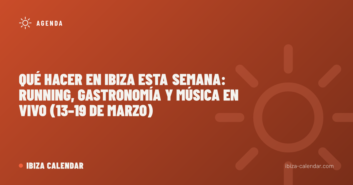 Qué hacer en Ibiza esta semana: Running, gastronomía y música en vivo (13–19 de marzo)