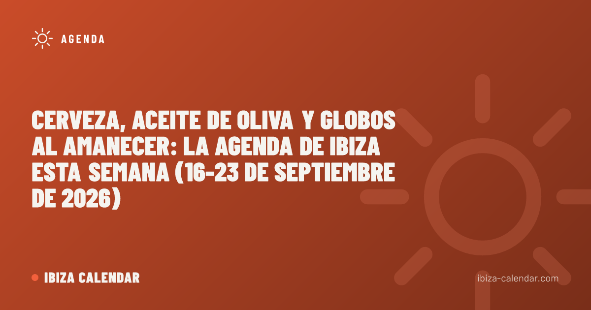 Cerveza, aceite de oliva y globos al amanecer: la agenda de Ibiza esta semana (16-23 de septiembre de 2026)