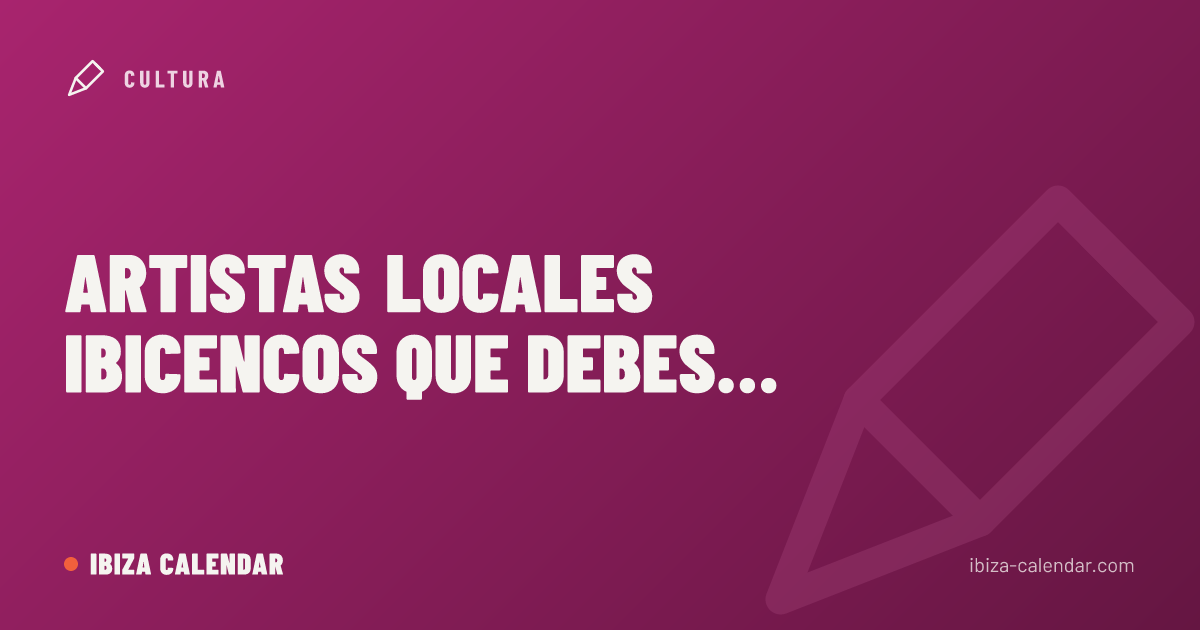Artistas locales ibicencos que debes conocer