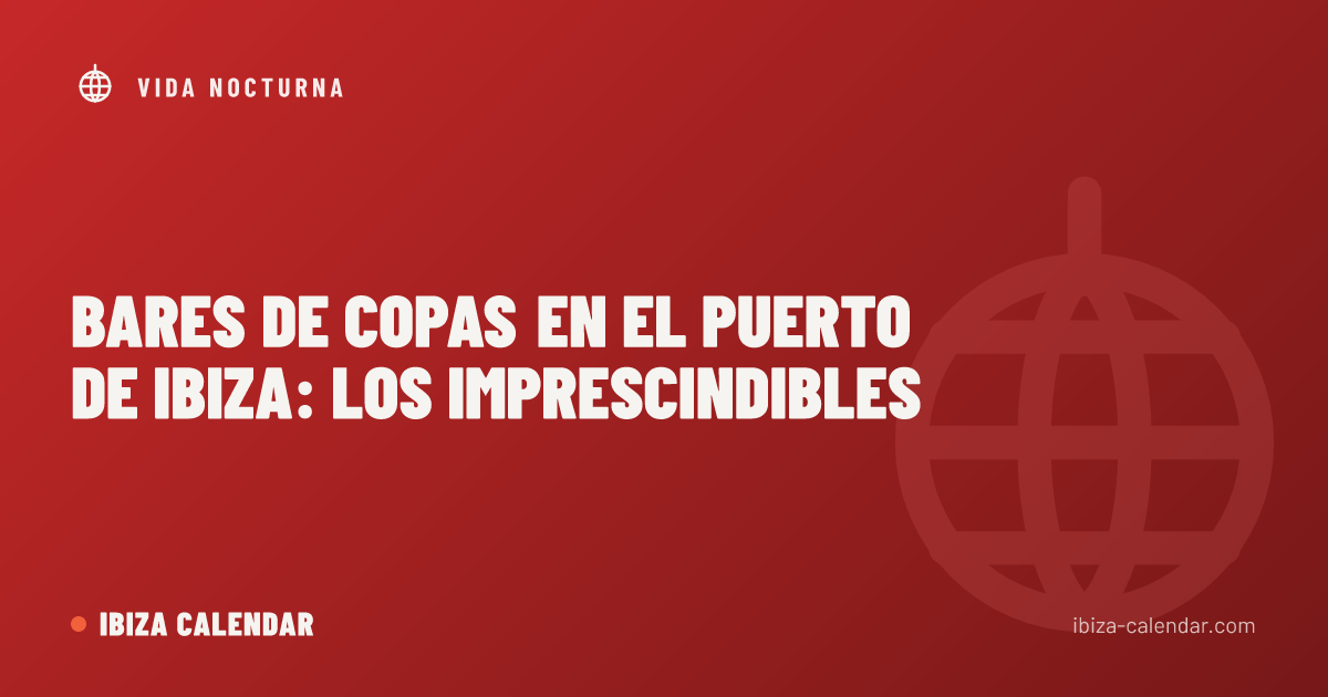 Bares de copas en el Puerto de Ibiza: los imprescindibles