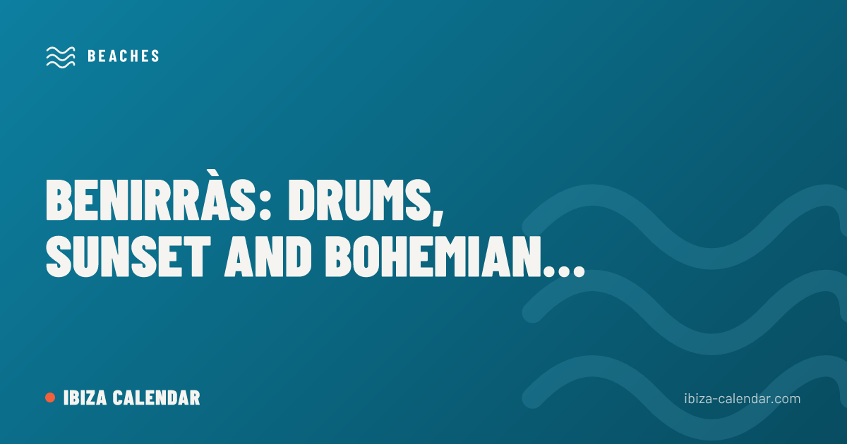 Benirràs: Drums, Sunset and Bohemian Spirit