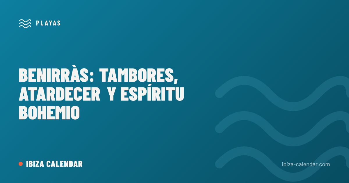 Benirràs: tambores, atardecer y espíritu bohemio