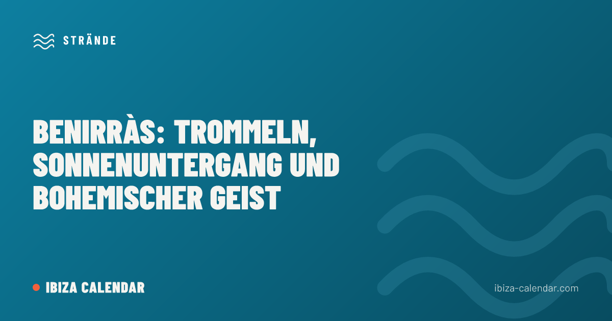 Benirràs: Trommeln, Sonnenuntergang und bohemischer Geist
