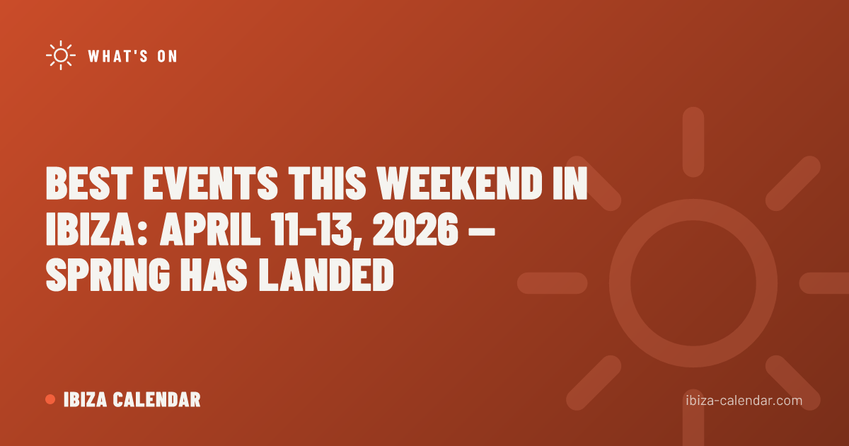 Best Events This Weekend in Ibiza: April 11–13, 2026 — Spring Has Landed