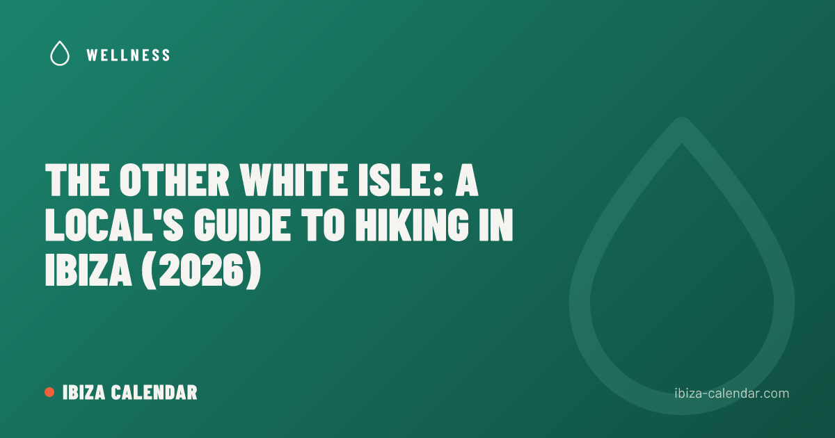 The Other White Isle: A Local's Guide to Hiking in Ibiza (2026)