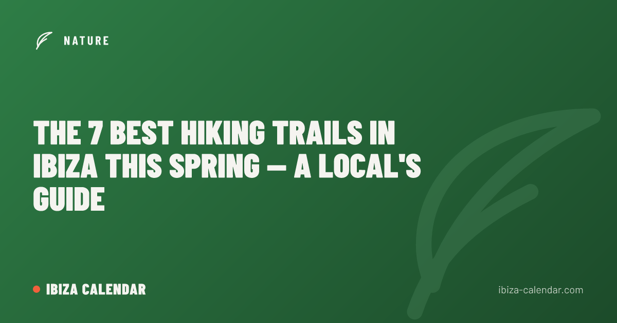 The 7 Best Hiking Trails in Ibiza This Spring — A Local's Guide