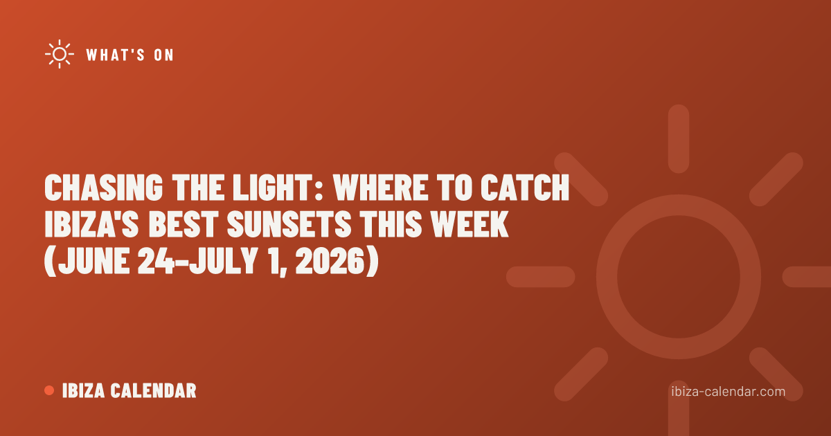 Chasing the Light: Where to Catch Ibiza's Best Sunsets This Week (June 24–July 1, 2026)