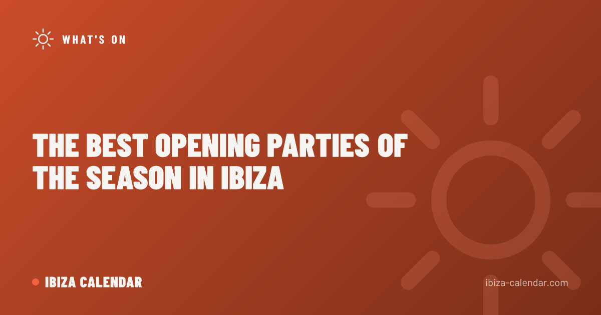 The Best Opening Parties of the Season in Ibiza