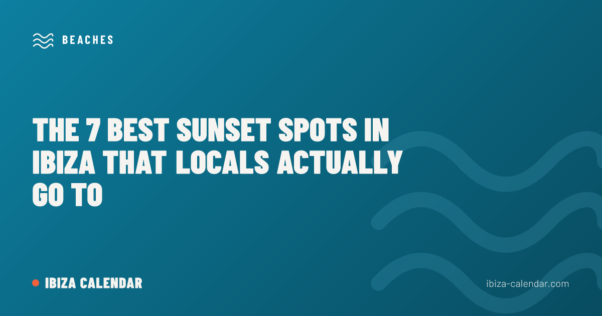 The 7 Best Sunset Spots in Ibiza That Locals Actually Go To