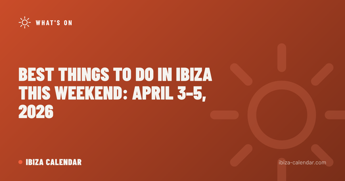 Best Things to Do in Ibiza This Weekend: April 3–5, 2026