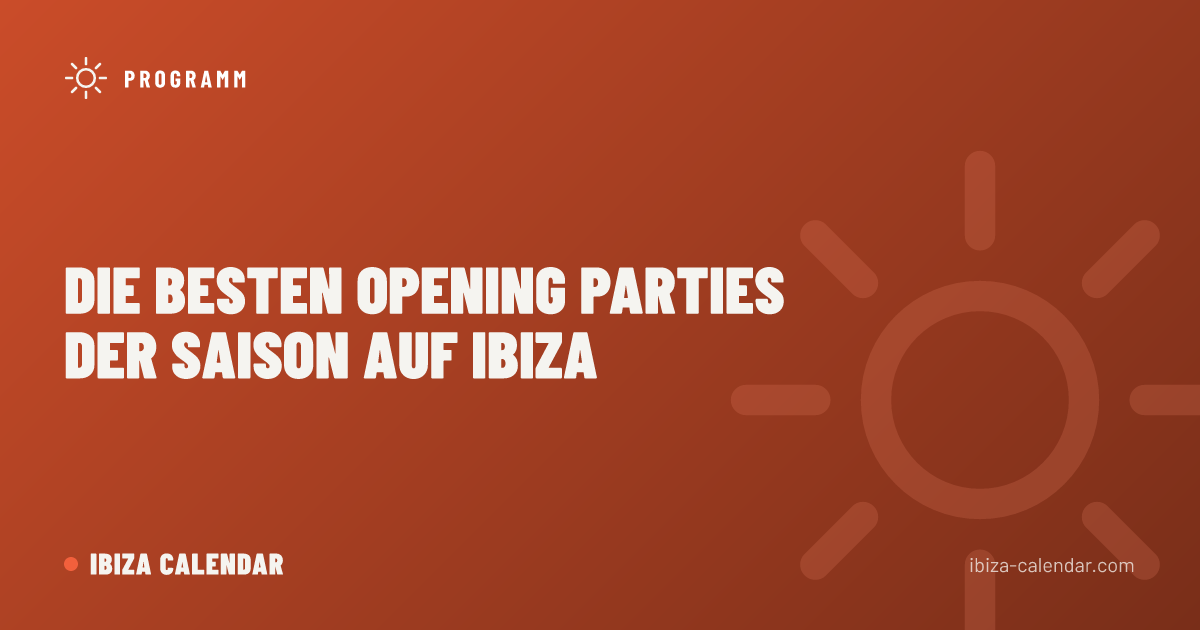 Die besten Opening Parties der Saison auf Ibiza