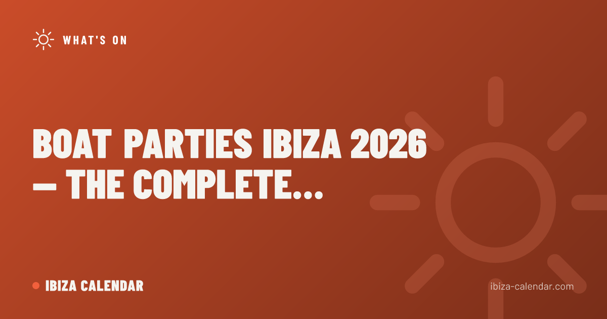 Boat Parties Ibiza 2026 — The Complete Guide