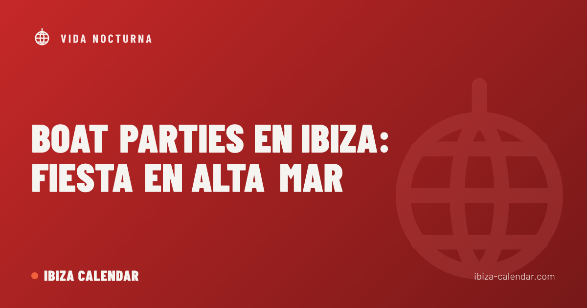 Boat parties en Ibiza: fiesta en alta mar