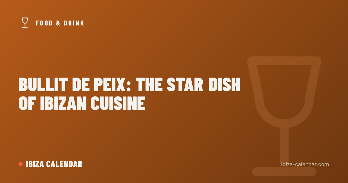 Bullit de Peix: The Star Dish of Ibizan Cuisine