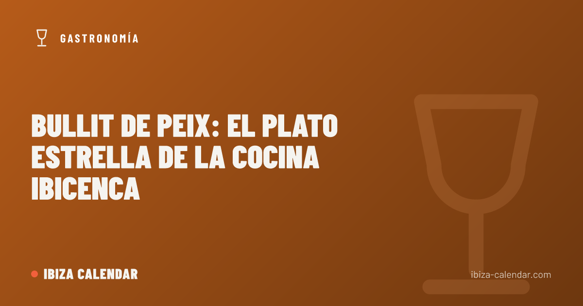 Bullit de peix: el plato estrella de la cocina ibicenca