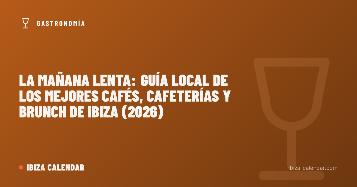 La mañana lenta: guía local de los mejores cafés, cafeterías y brunch de Ibiza (2026)