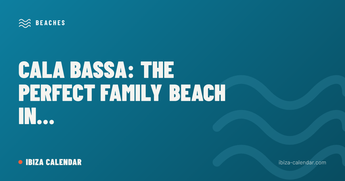 Cala Bassa: The Perfect Family Beach in Ibiza