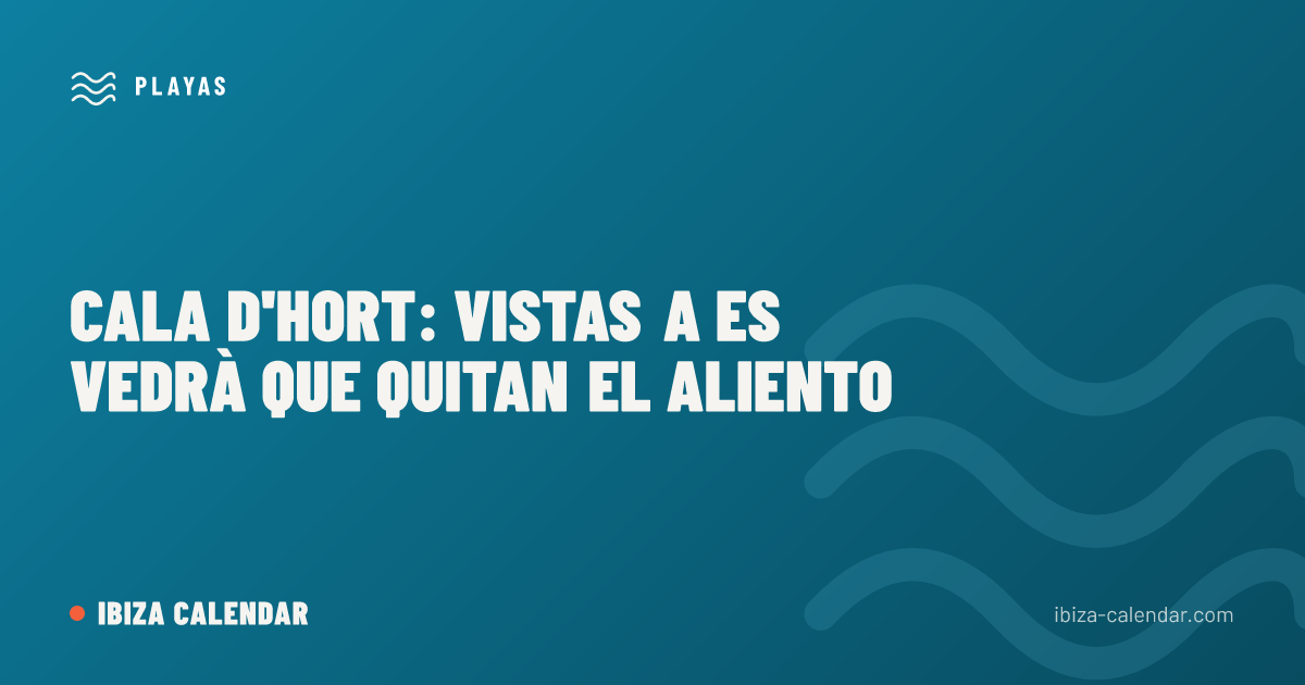 Cala d'Hort: vistas a Es Vedrà que quitan el aliento
