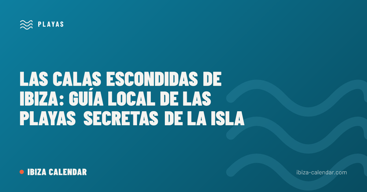 Las calas escondidas de Ibiza: guía local de las playas secretas de la isla