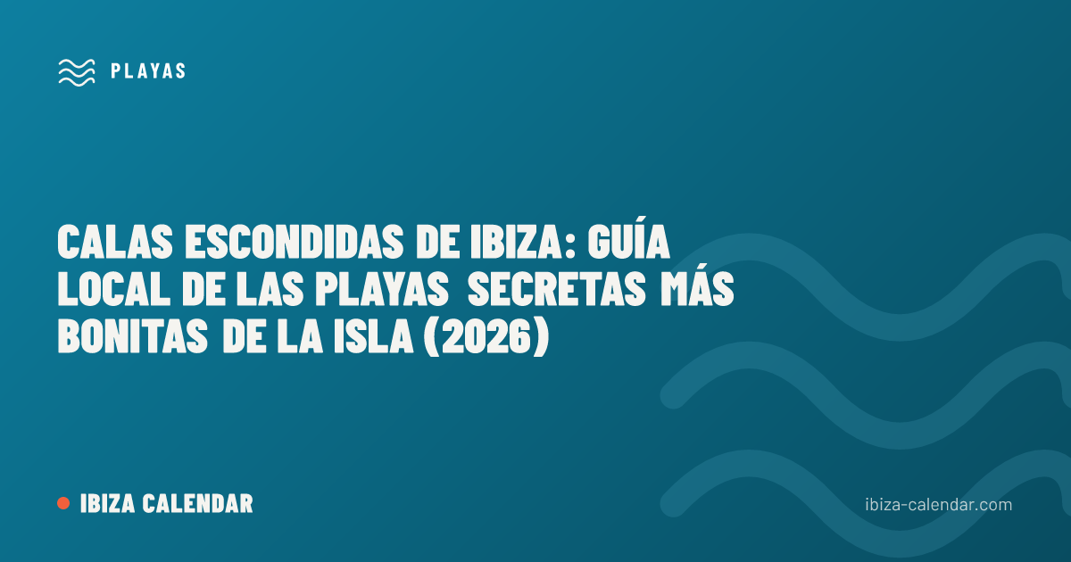 Calas escondidas de Ibiza: guía local de las playas secretas más bonitas de la isla (2026)