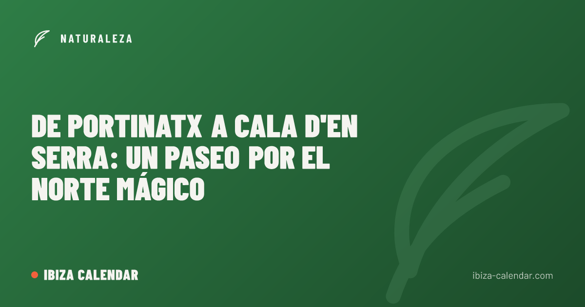 De Portinatx a Cala d'en Serra: un paseo por el norte mágico