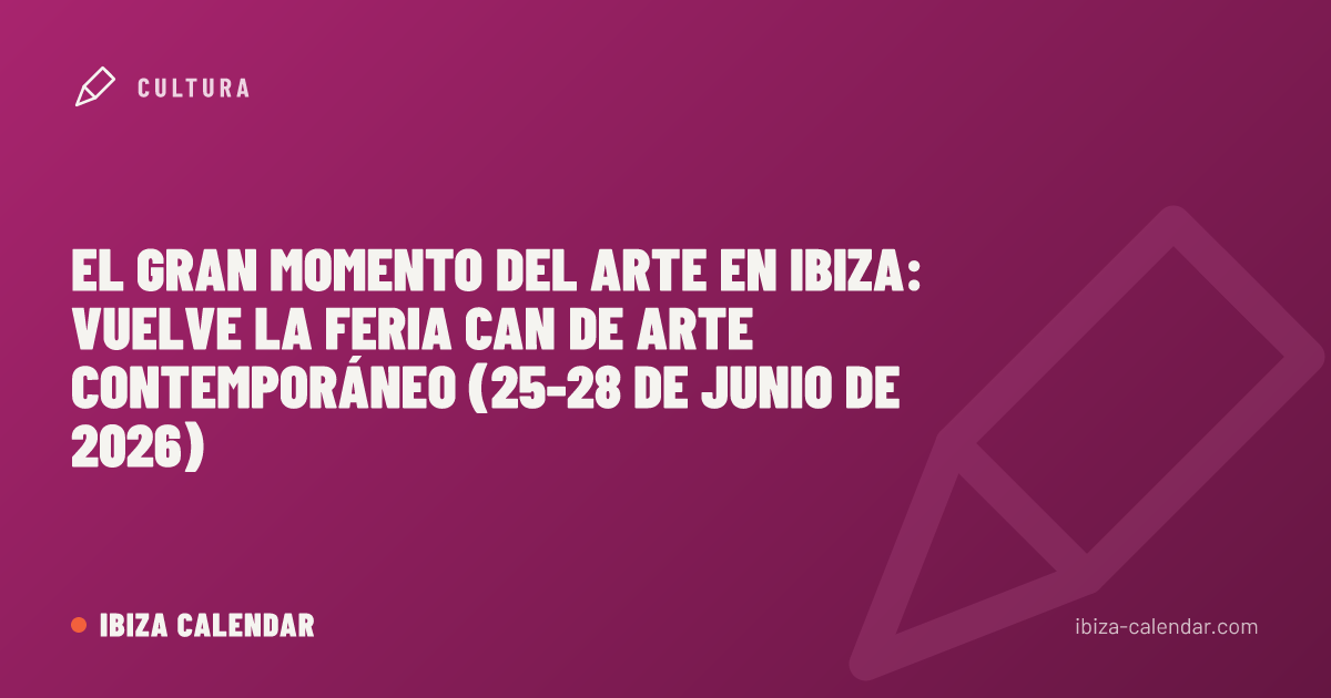 El gran momento del arte en Ibiza: vuelve la feria CAN de arte contemporáneo (25-28 de junio de 2026)