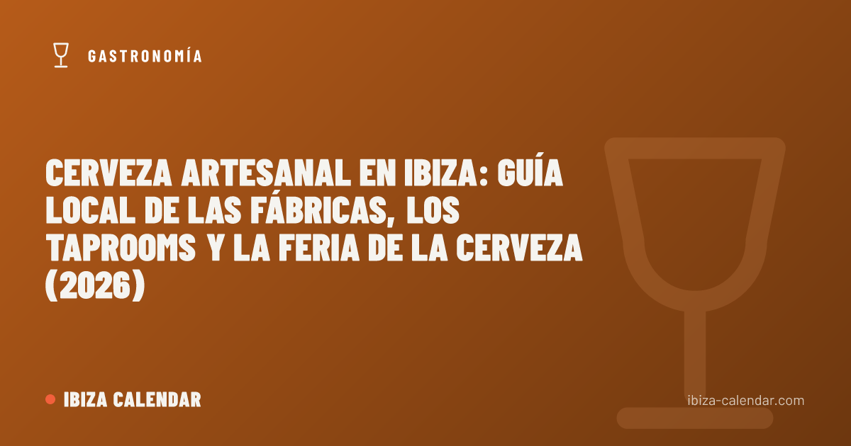 Cerveza artesanal en Ibiza: guía local de las fábricas, los taprooms y la Feria de la Cerveza (2026)
