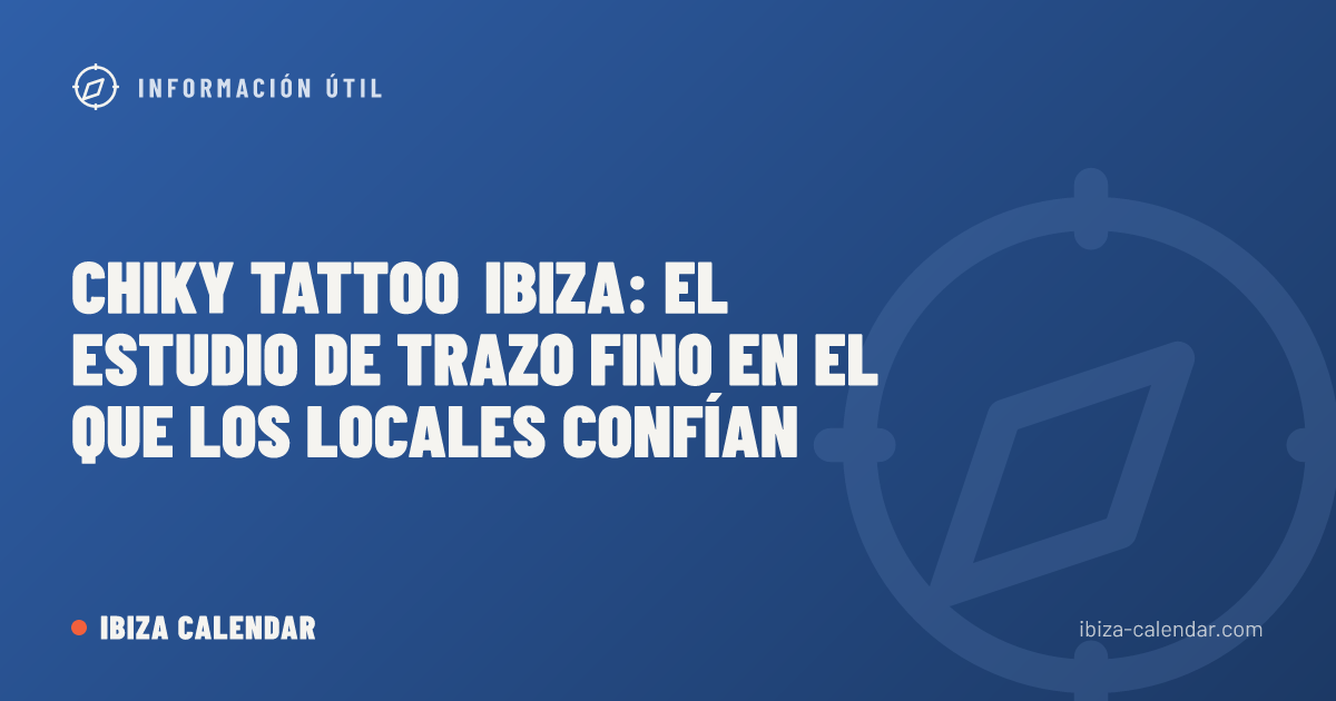 Chiky Tattoo Ibiza: El Estudio de Trazo Fino en el que los Locales Confían