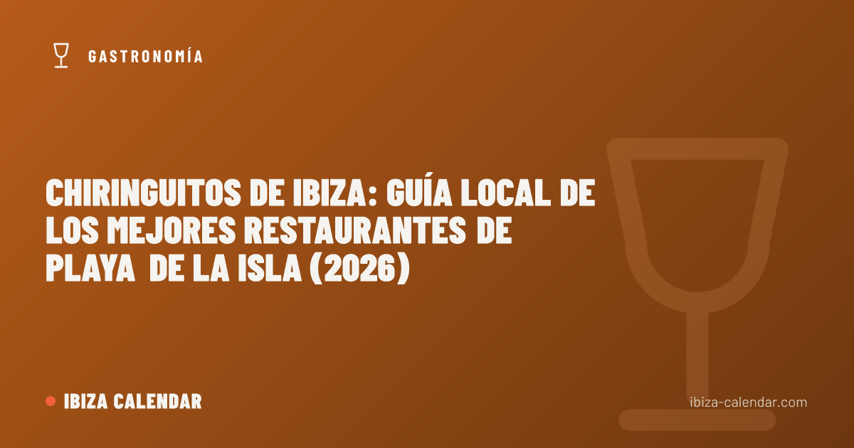 Chiringuitos de Ibiza: guía local de los mejores restaurantes de playa de la isla (2026)