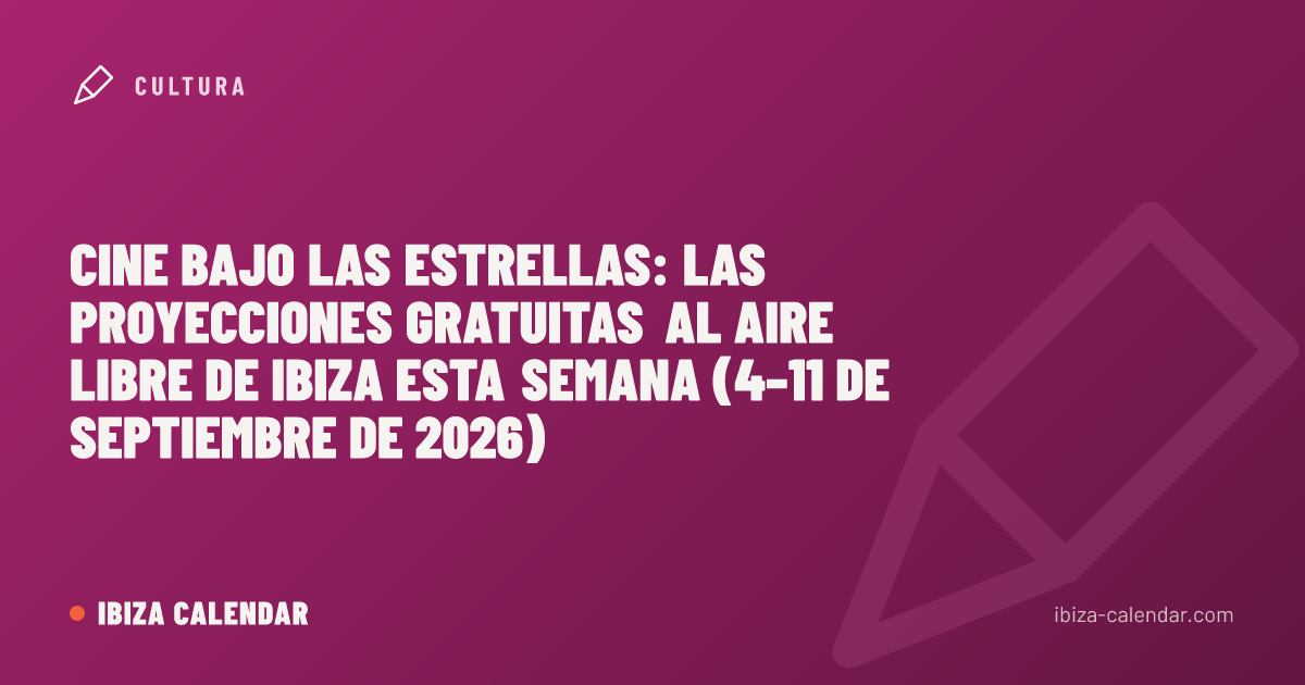 Cine bajo las estrellas: las proyecciones gratuitas al aire libre de Ibiza esta semana (4–11 de septiembre de 2026)