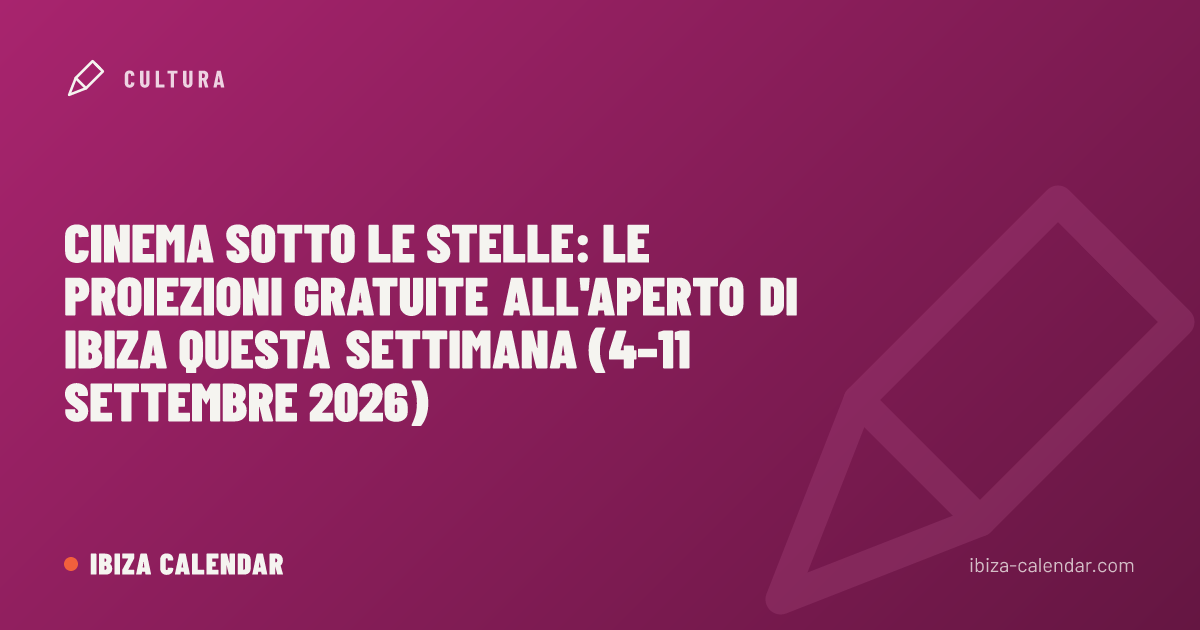 Cinema sotto le stelle: le proiezioni gratuite all'aperto di Ibiza questa settimana (4–11 settembre 2026)
