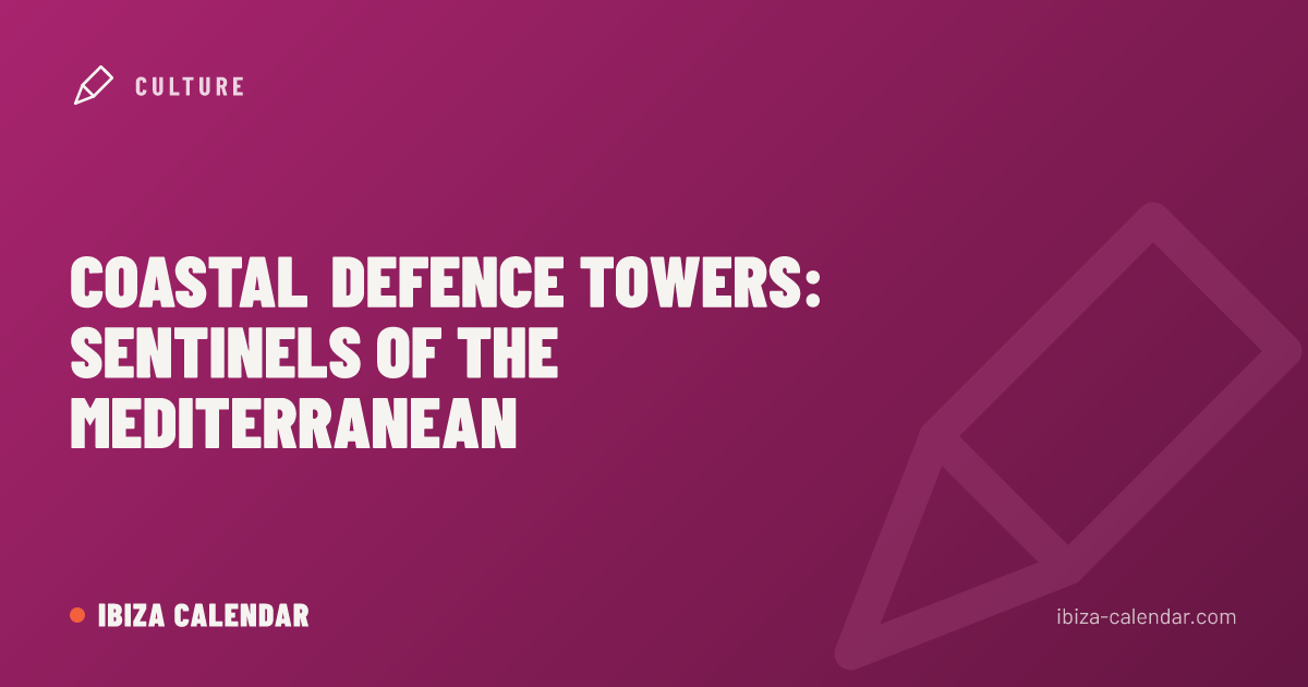 Coastal Defence Towers: Sentinels of the Mediterranean