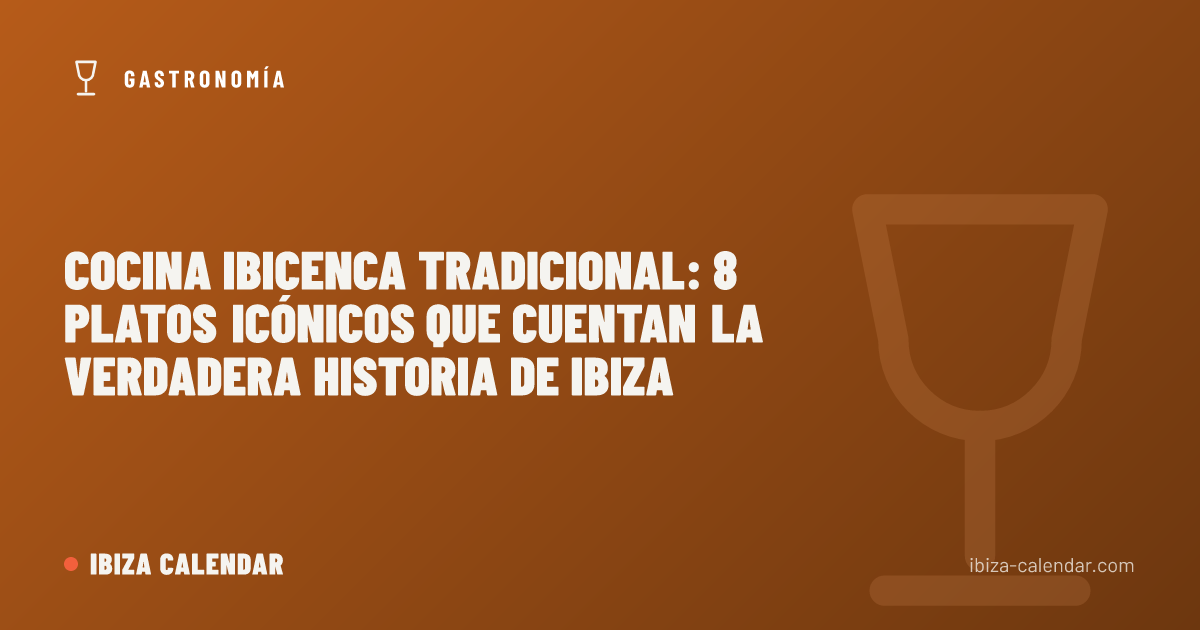 Cocina ibicenca tradicional: 8 platos icónicos que cuentan la verdadera historia de Ibiza
