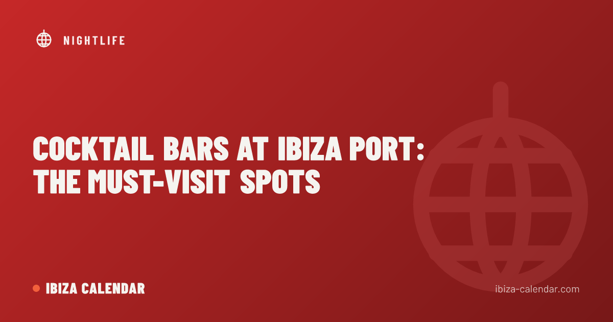 Cocktail Bars at Ibiza Port: The Must-Visit Spots