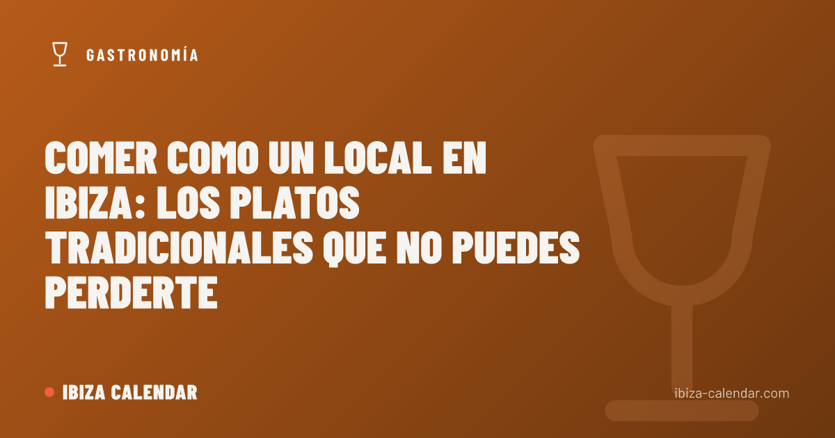 Comer como un local en Ibiza: Los platos tradicionales que no puedes perderte