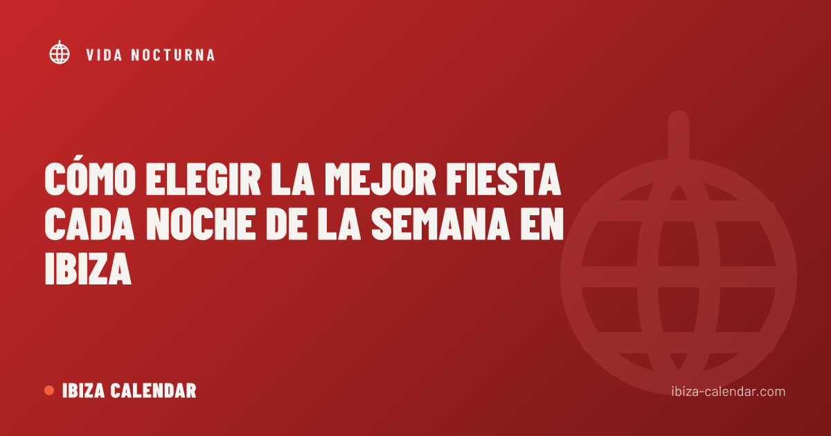 Cómo elegir la mejor fiesta cada noche de la semana en Ibiza