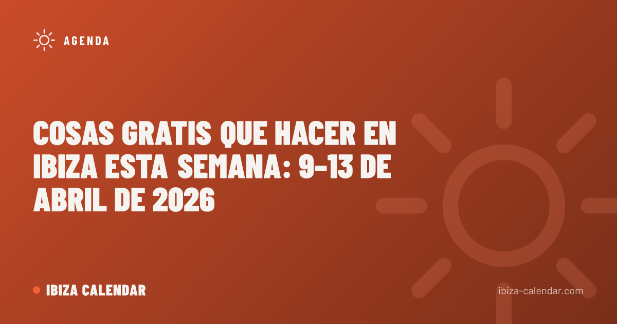 Cosas Gratis que Hacer en Ibiza Esta Semana: 9–13 de Abril de 2026
