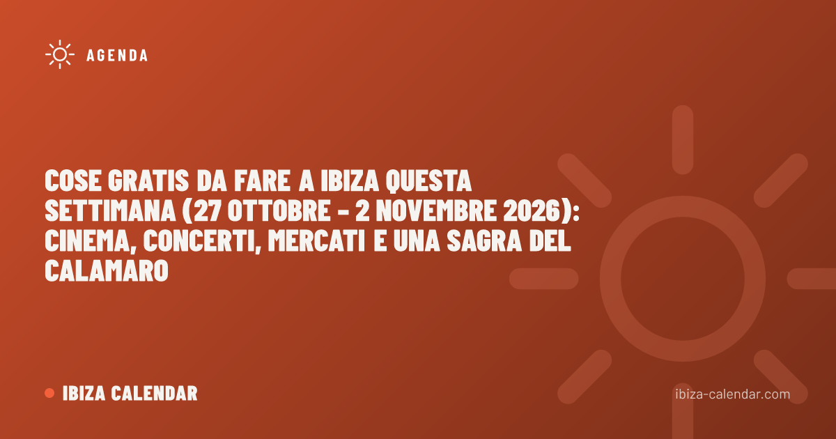 Cose gratis da fare a Ibiza questa settimana (27 ottobre – 2 novembre 2026): cinema, concerti, mercati e una sagra del calamaro