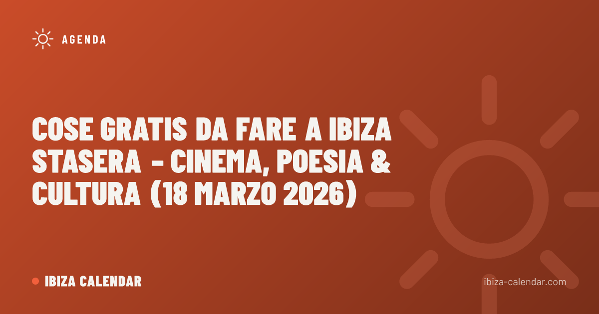 Cose Gratis da Fare a Ibiza Stasera – Cinema, Poesia & Cultura (18 Marzo 2026)