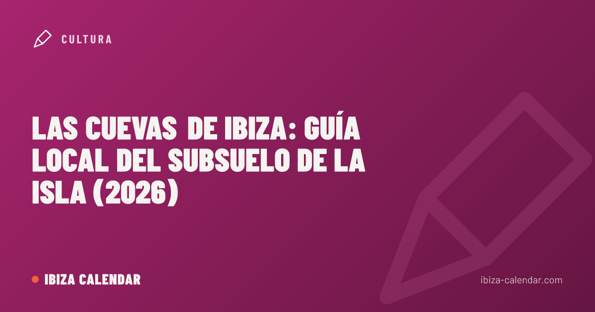 Las cuevas de Ibiza: guía local del subsuelo de la isla (2026)