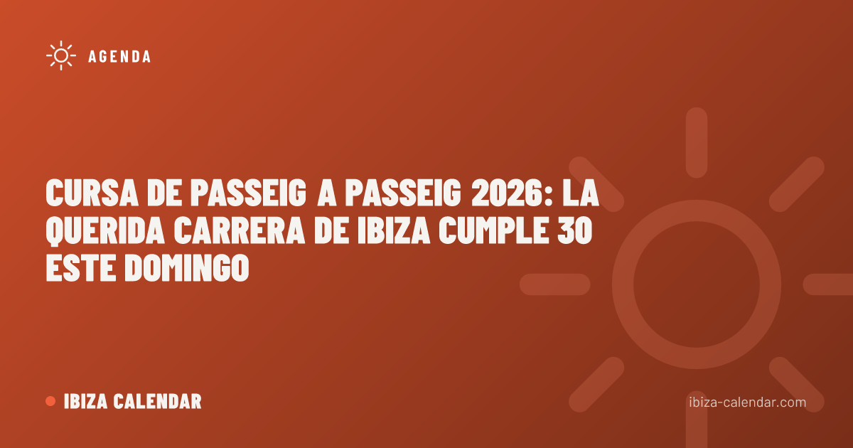 Cursa de Passeig a Passeig 2026: La Querida Carrera de Ibiza Cumple 30 Este Domingo
