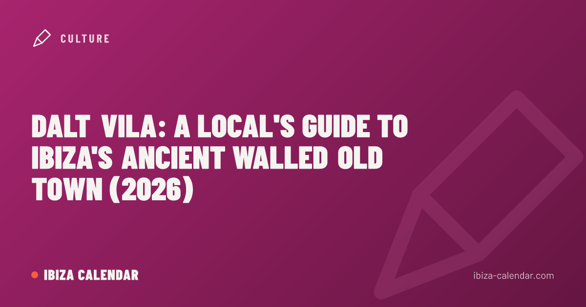 Dalt Vila: A Local's Guide to Ibiza's Ancient Walled Old Town (2026)