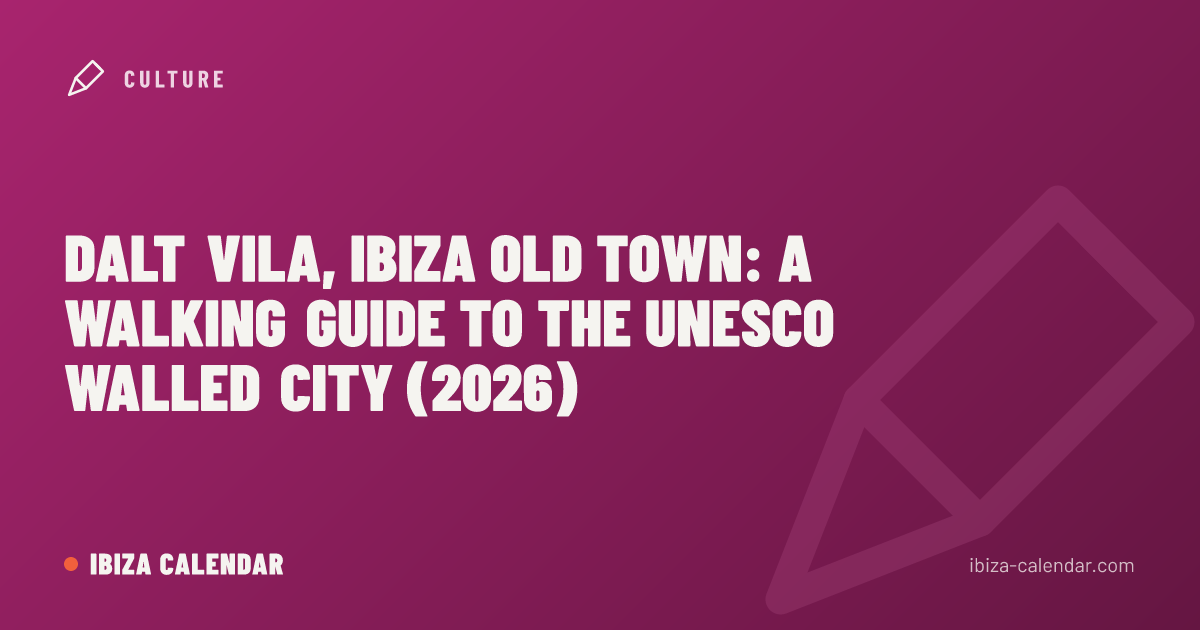 Dalt Vila, Ibiza Old Town: A Walking Guide to the UNESCO Walled City (2026)