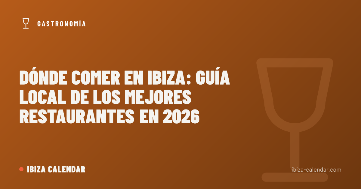 Dónde Comer en Ibiza: Guía Local de los Mejores Restaurantes en 2026