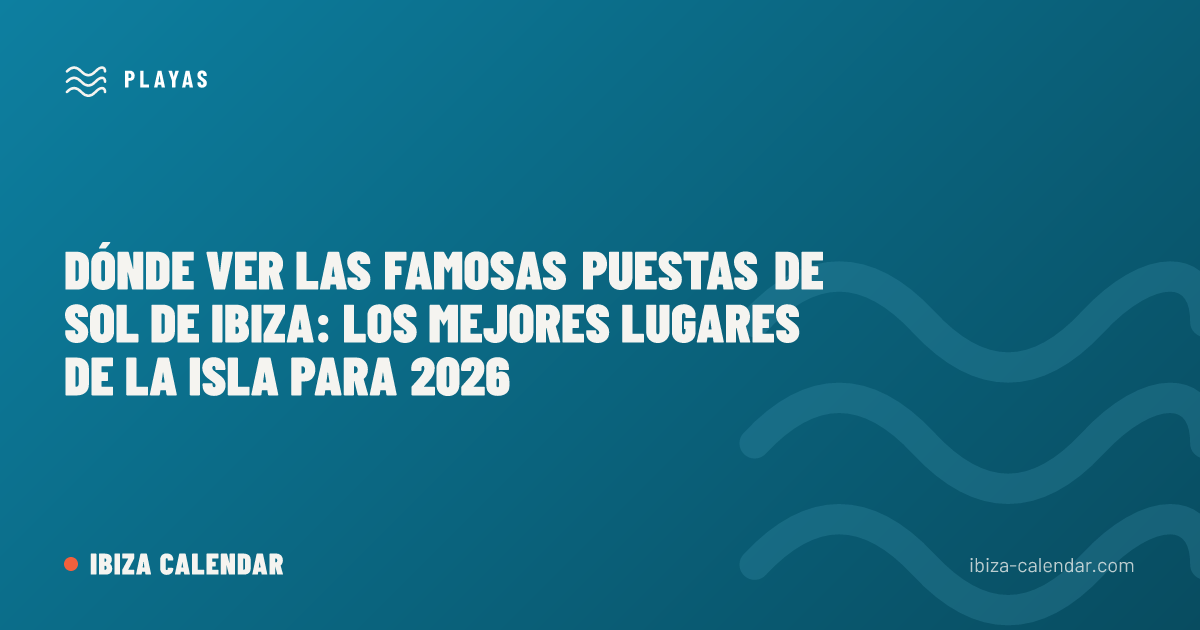 Dónde ver las famosas puestas de sol de Ibiza: los mejores lugares de la isla para 2026