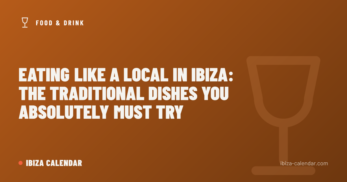 Eating Like a Local in Ibiza: The Traditional Dishes You Absolutely Must Try