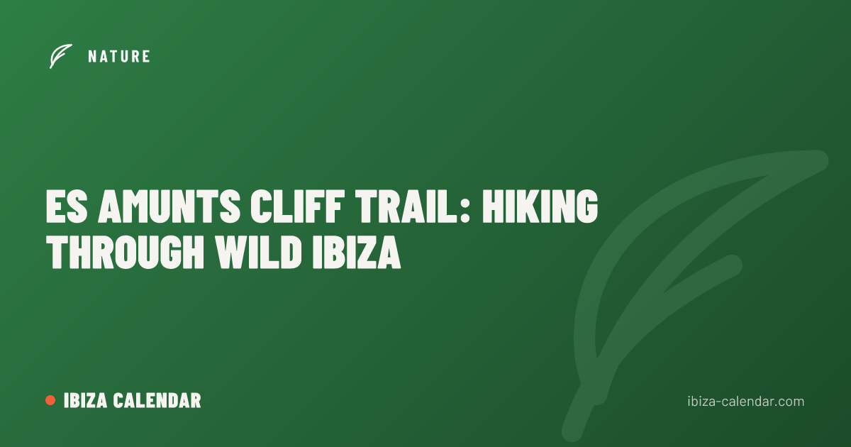 Es Amunts Cliff Trail: Hiking Through Wild Ibiza