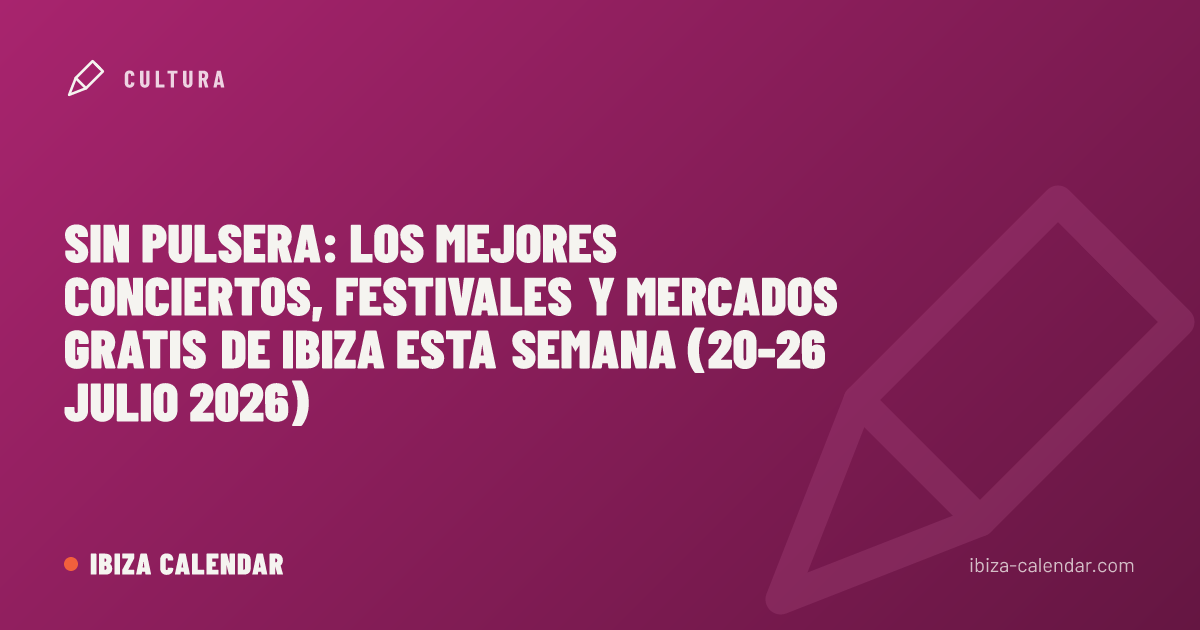 Sin pulsera: los mejores conciertos, festivales y mercados gratis de Ibiza esta semana (20-26 julio 2026)