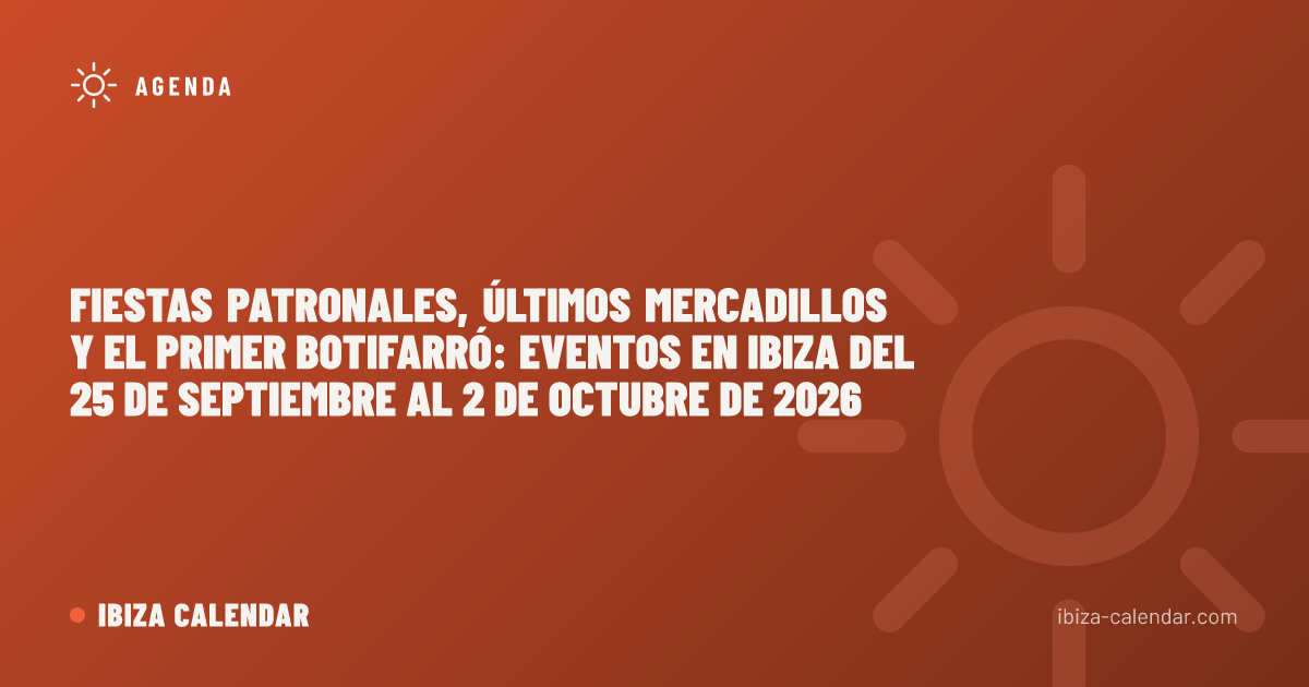 Fiestas patronales, últimos mercadillos y el primer botifarró: eventos en Ibiza del 25 de septiembre al 2 de octubre de 2026